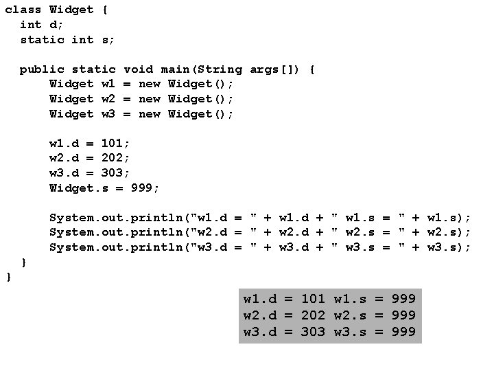 class Widget { int d; static int s; public static Widget w 1 Widget