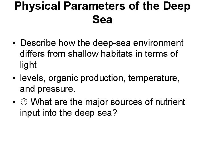 Physical Parameters of the Deep Sea • Describe how the deep-sea environment differs from