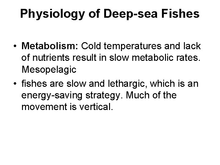 Physiology of Deep-sea Fishes • Metabolism: Cold temperatures and lack of nutrients result in