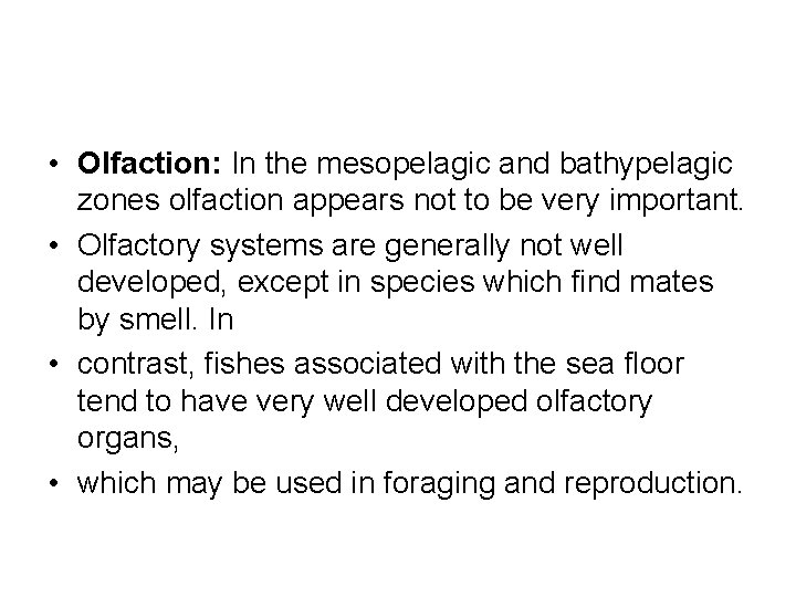  • Olfaction: In the mesopelagic and bathypelagic zones olfaction appears not to be