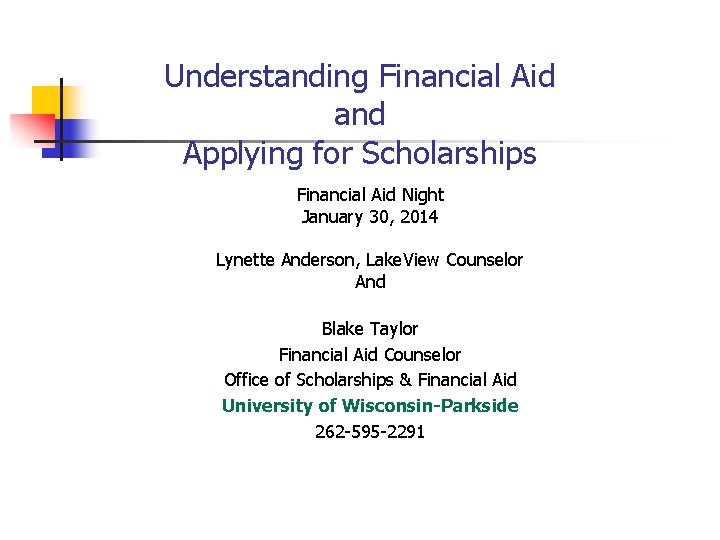 Understanding Financial Aid and Applying for Scholarships Financial Aid Night January 30, 2014 Lynette