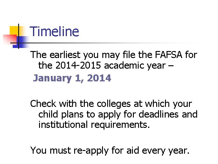 Timeline The earliest you may file the FAFSA for the 2014 -2015 academic year