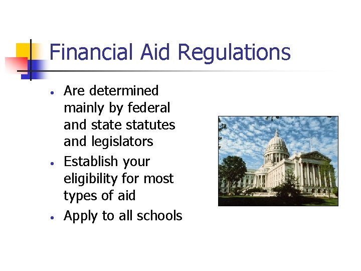 Financial Aid Regulations • • • Are determined mainly by federal and state statutes
