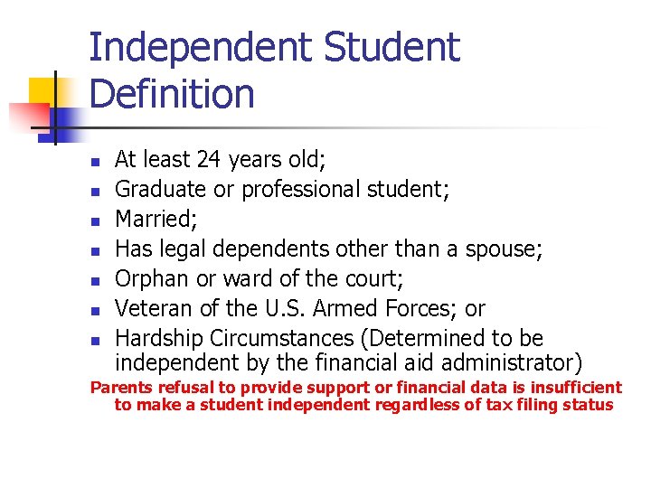 Independent Student Definition n n n At least 24 years old; Graduate or professional