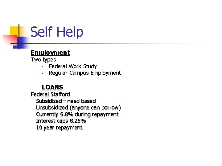 Self Help Employment Two types: • Federal Work Study • Regular Campus Employment LOANS