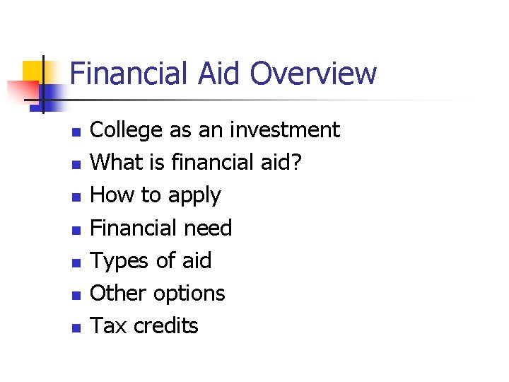 Financial Aid Overview n n n n College as an investment What is financial