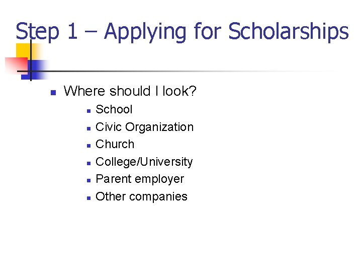 Step 1 – Applying for Scholarships n Where should I look? n n n