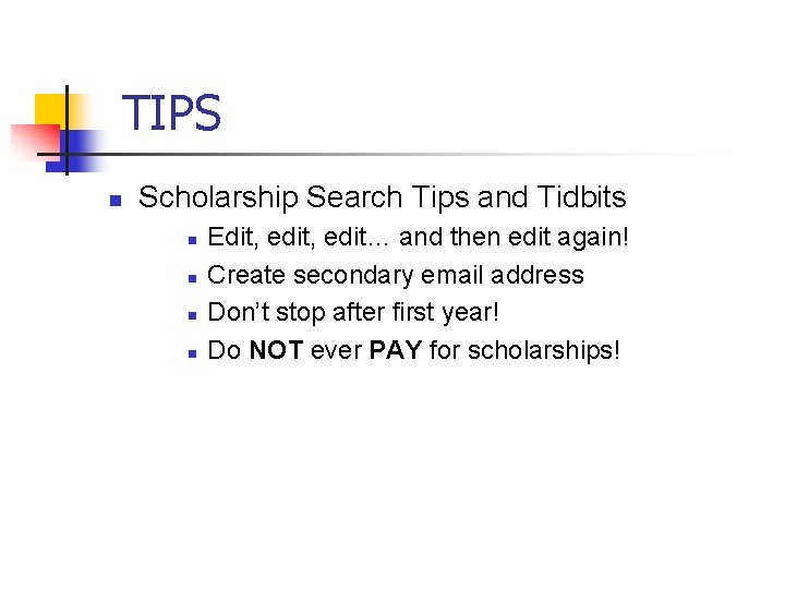 TIPS n Scholarship Search Tips and Tidbits n n Edit, edit… and then edit