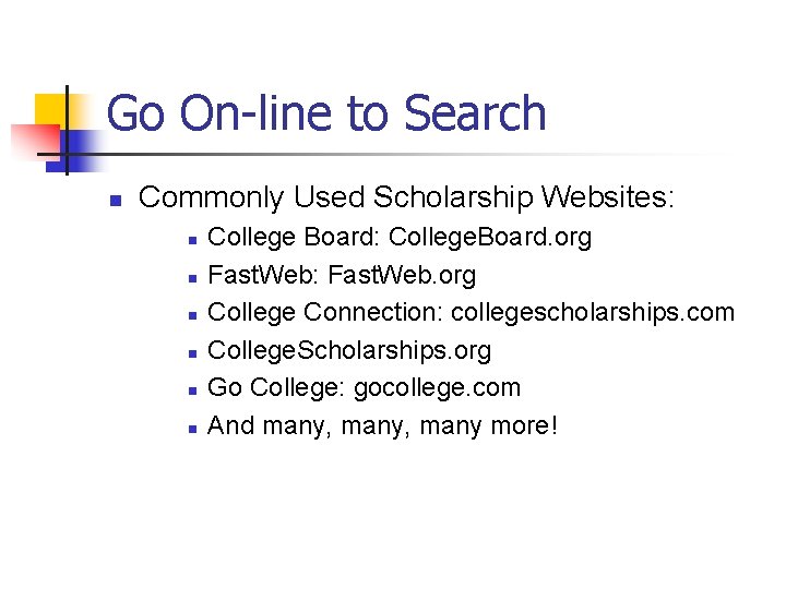 Go On-line to Search n Commonly Used Scholarship Websites: n n n College Board: