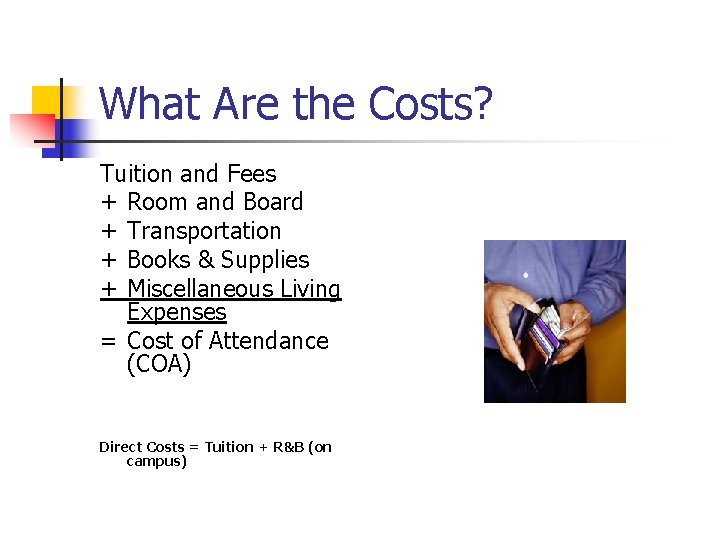 What Are the Costs? Tuition and Fees + Room and Board + Transportation +