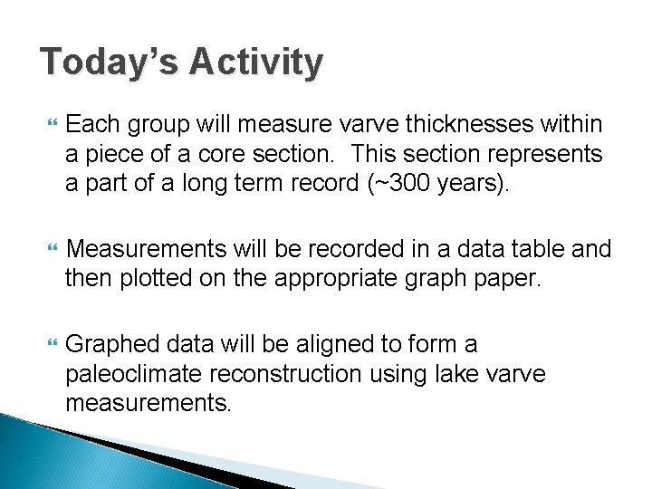 Today’s Activity Each group will measure varve thicknesses within a piece of a core