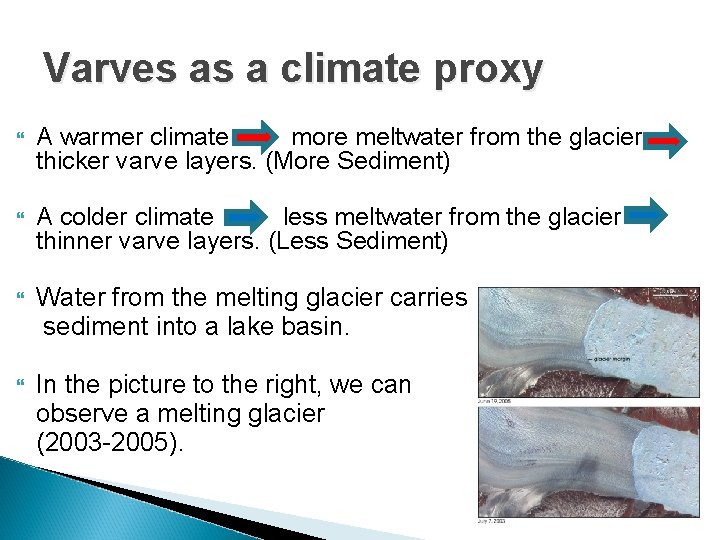 Varves as a climate proxy A warmer climate more meltwater from the glacier thicker