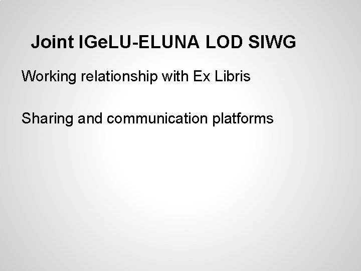 Joint IGe. LU-ELUNA LOD SIWG Working relationship with Ex Libris Sharing and communication platforms