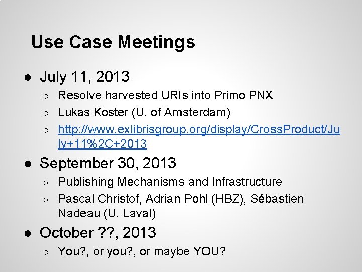 Use Case Meetings ● July 11, 2013 Resolve harvested URIs into Primo PNX ○