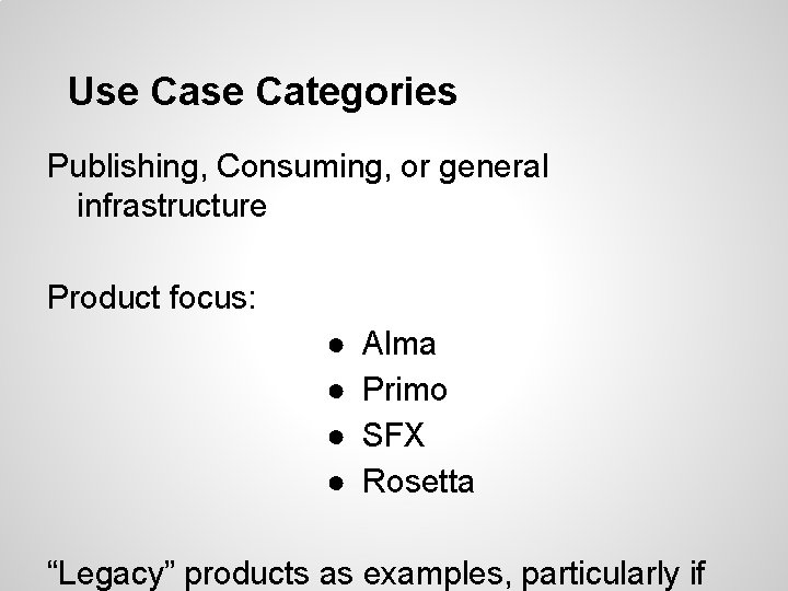 Use Categories Publishing, Consuming, or general infrastructure Product focus: ● ● Alma Primo SFX