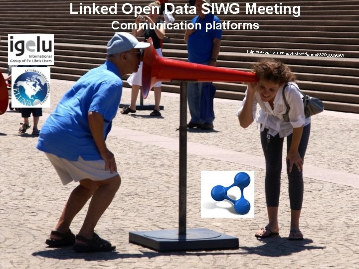 Linked Open Data SIWG Meeting Communication platforms http: //www. flickr. com/photo s/duremi/3200069663 
