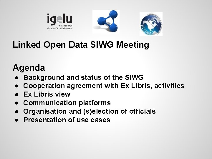 Linked Open Data SIWG Meeting Agenda ● ● ● Background and status of the