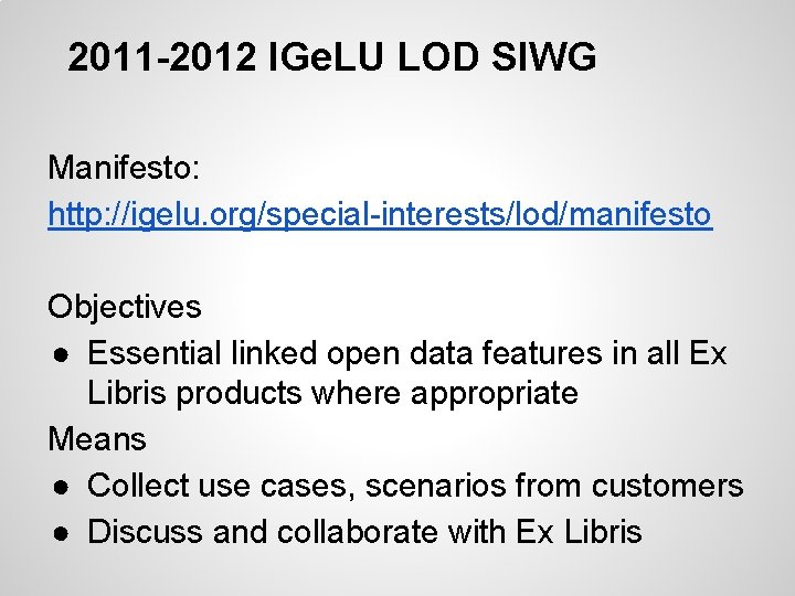 2011 -2012 IGe. LU LOD SIWG Manifesto: http: //igelu. org/special-interests/lod/manifesto Objectives ● Essential linked