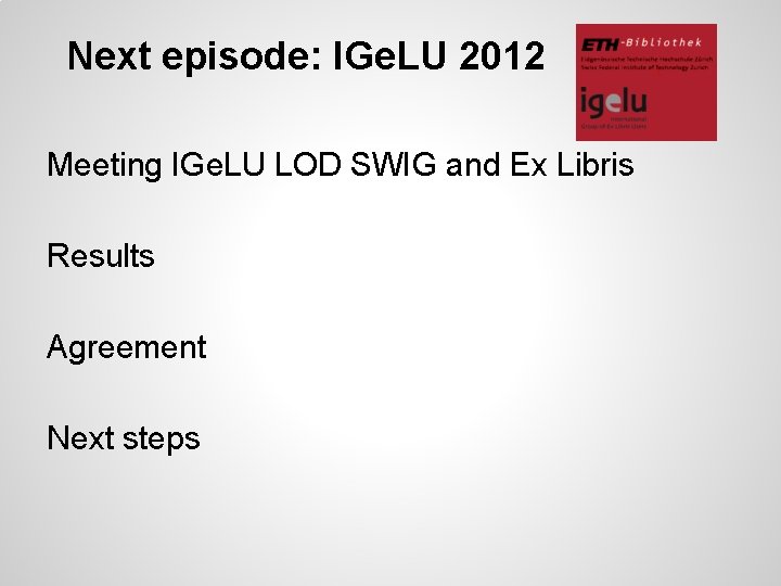 Next episode: IGe. LU 2012 Meeting IGe. LU LOD SWIG and Ex Libris Results