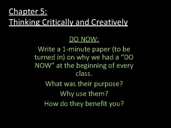 Chapter 5: Thinking Critically and Creatively DO NOW: Write a 1 -minute paper (to