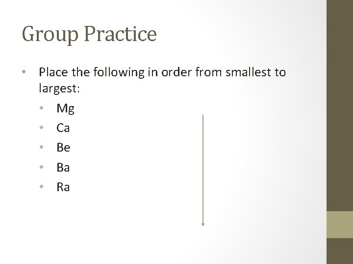 Group Practice • Place the following in order from smallest to largest: • Mg