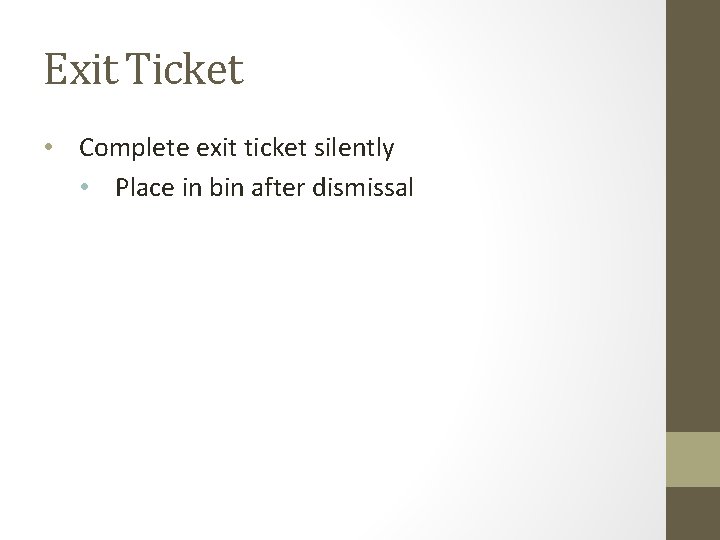 Exit Ticket • Complete exit ticket silently • Place in bin after dismissal 