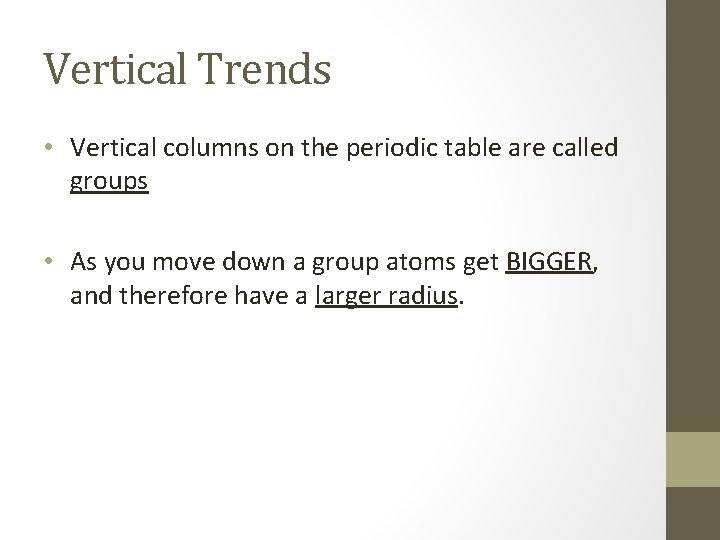 Vertical Trends • Vertical columns on the periodic table are called groups • As