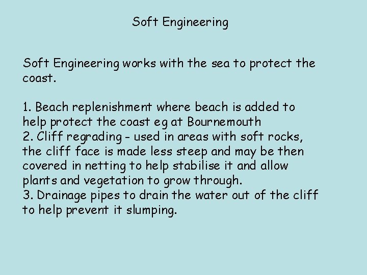 Soft Engineering works with the sea to protect the coast. 1. Beach replenishment where
