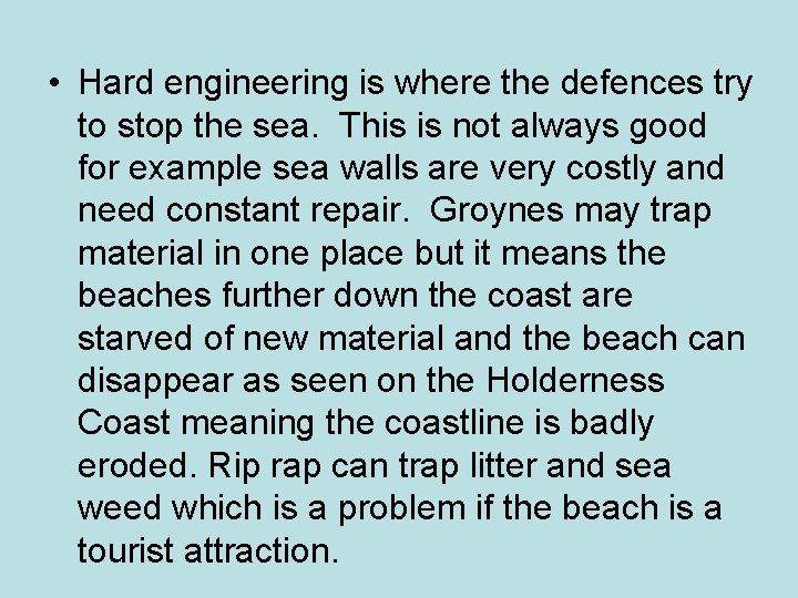  • Hard engineering is where the defences try to stop the sea. This