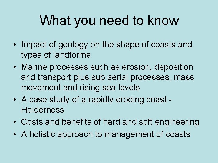 What you need to know • Impact of geology on the shape of coasts