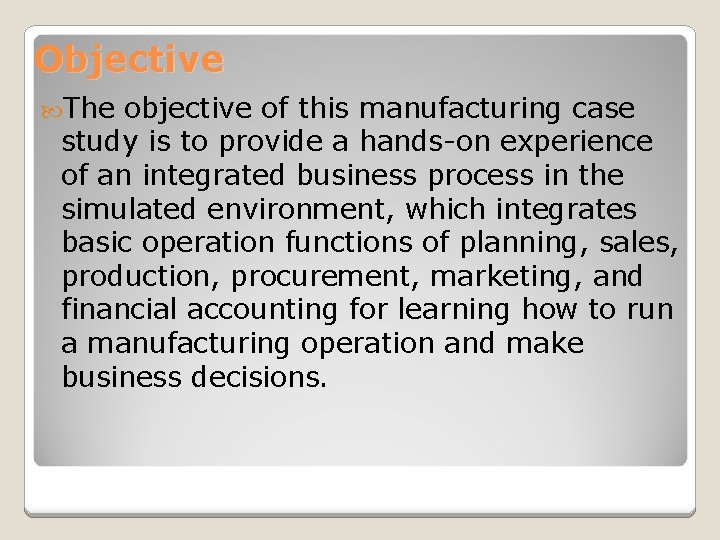 Objective The objective of this manufacturing case study is to provide a hands-on experience