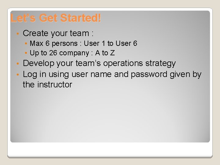 Let’s Get Started! • Create your team : • Max 6 persons : User