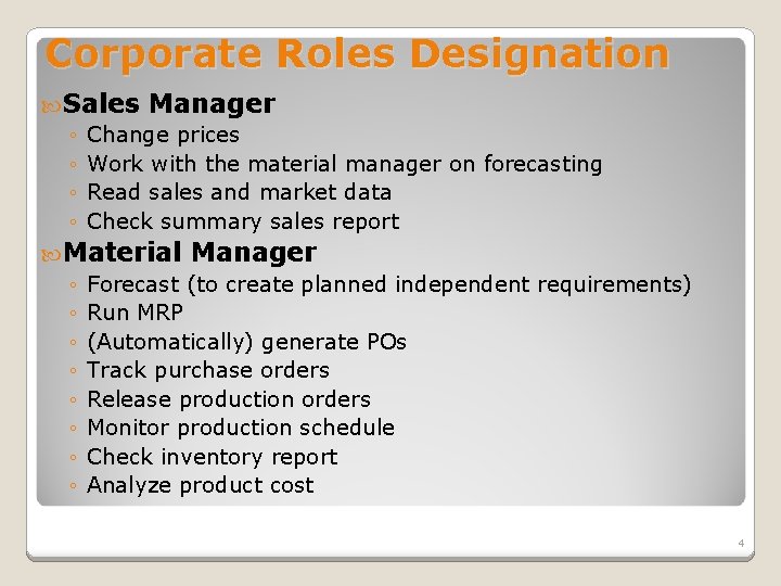 Corporate Roles Designation Sales Manager ◦ Change prices ◦ Work with the material manager