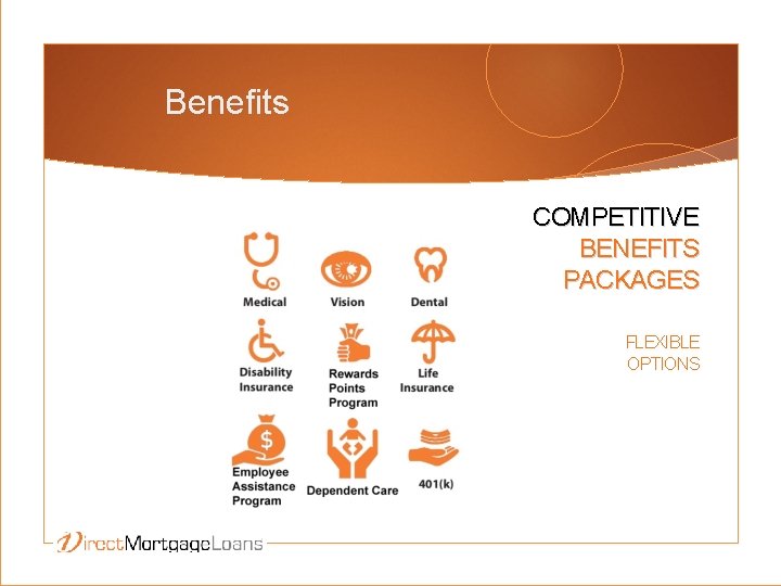 Benefits COMPETITIVE BENEFITS PACKAGES FLEXIBLE OPTIONS 