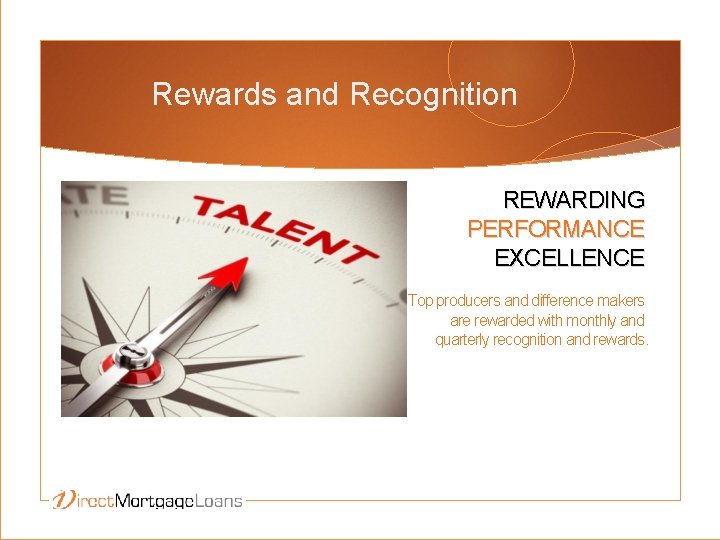 Rewards and Recognition REWARDING PERFORMANCE EXCELLENCE Top producers and difference makers are rewarded with