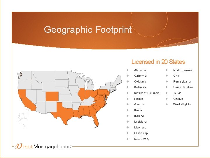 Geographic Footprint Licensed in 20 States Alabama North Carolina California Ohio Colorado Pennsylvania Delaware