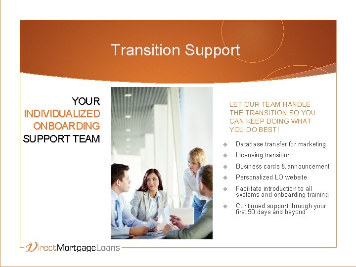 Transition Support YOUR INDIVIDUALIZED ONBOARDING SUPPORT TEAM LET OUR TEAM HANDLE THE TRANSITION SO