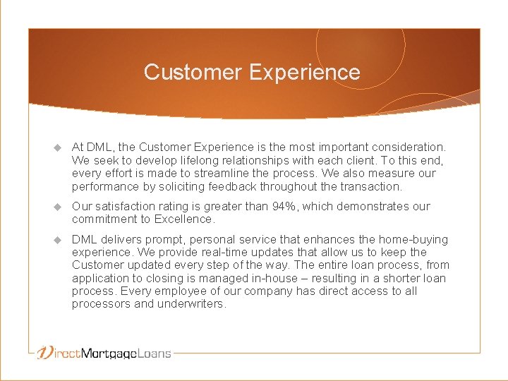 Customer Experience At DML, the Customer Experience is the most important consideration. We seek