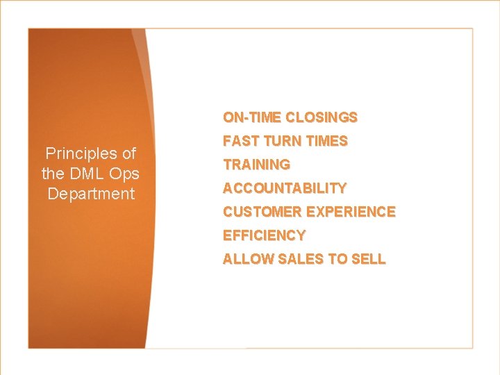 ON-TIME CLOSINGS Principles of the DML Ops Department FAST TURN TIMES TRAINING ACCOUNTABILITY CUSTOMER