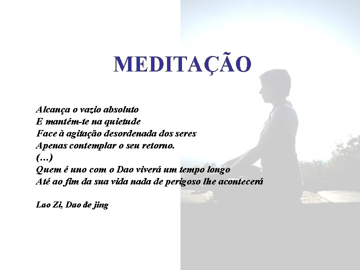 MEDITAÇÃO Alcança o vazio absoluto E mantém-te na quietude Face à agitação desordenada dos