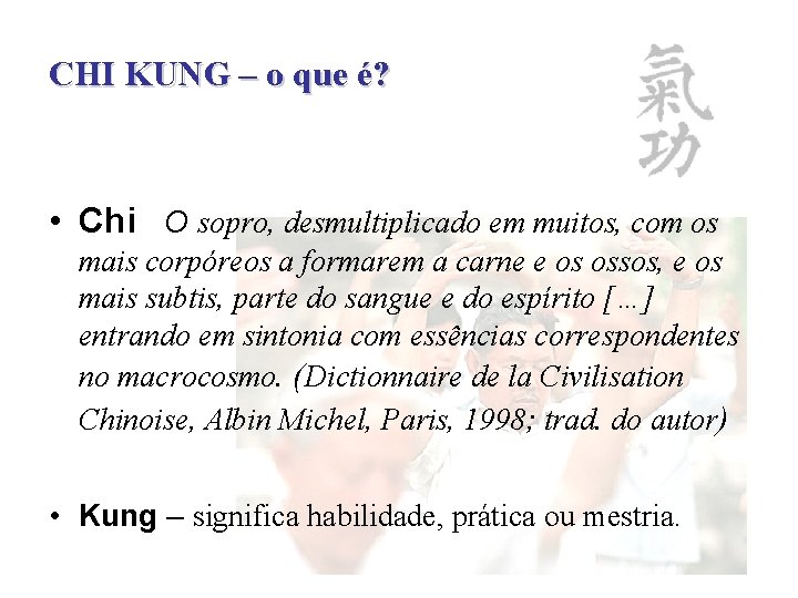 CHI KUNG – o que é? • Chi O sopro, desmultiplicado em muitos, com