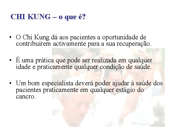 CHI KUNG – o que é? • O Chi Kung dá aos pacientes a