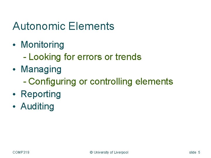 Autonomic Elements • Monitoring - Looking for errors or trends • Managing - Configuring