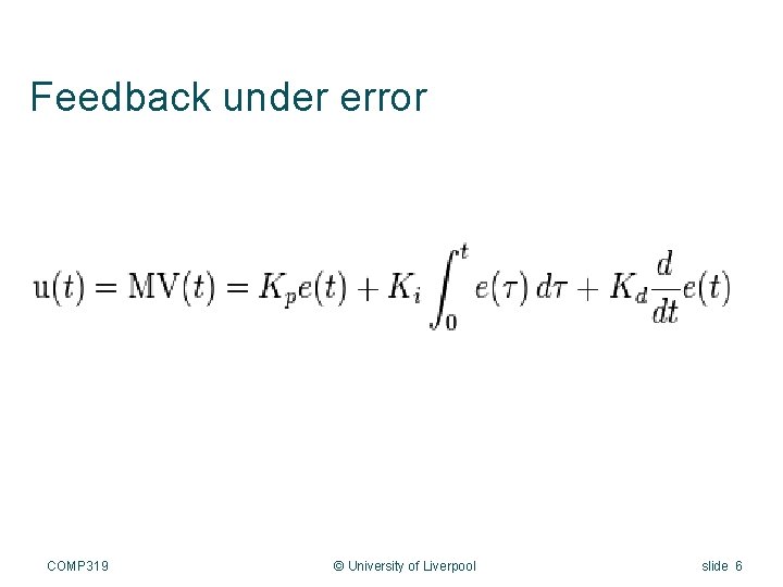 Feedback under error COMP 319 © University of Liverpool slide 6 