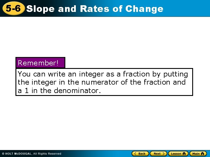 5 -6 Slope and Rates of Change Remember! You can write an integer as