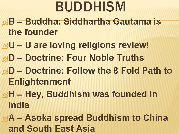 BUDDHISM B – Buddha: Siddhartha Gautama is the founder U – U are loving