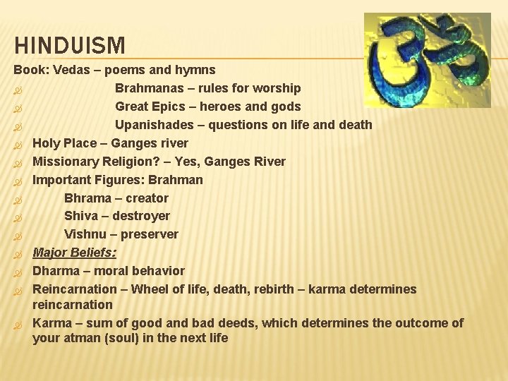 HINDUISM Book: Vedas – poems and hymns Brahmanas – rules for worship Great Epics