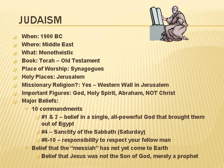 JUDAISM When: 1900 BC Where: Middle East What: Monotheistic Book: Torah – Old Testament