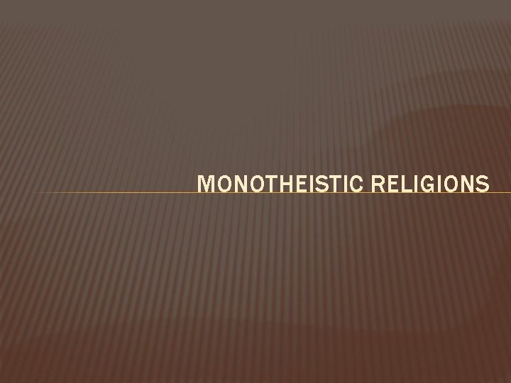 MONOTHEISTIC RELIGIONS 