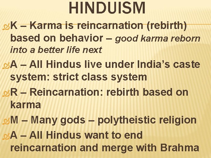 HINDUISM K – Karma is reincarnation (rebirth) based on behavior – good karma reborn